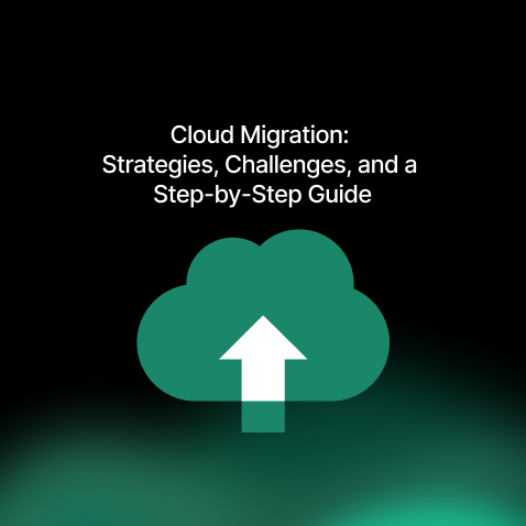 Cloud Migration: Strategies, Challenges, and a Step-by-Step Guide